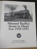 Missouri Pacific’s Steam to Diesel Era: 1945-1955 by Lloyd E Stagner