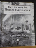 Tie Hackers to Timber Harvesters Ken Drushka Loggin British Columbia Logging DJ