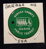 Token MI Baraga 55A Baraga County Public Transit 524-6124 Good for 25 cents in f