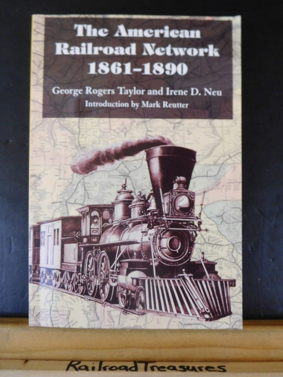 American Railroad Network 1861-1890, The By George Taylor & Irene Neu Soft Cover