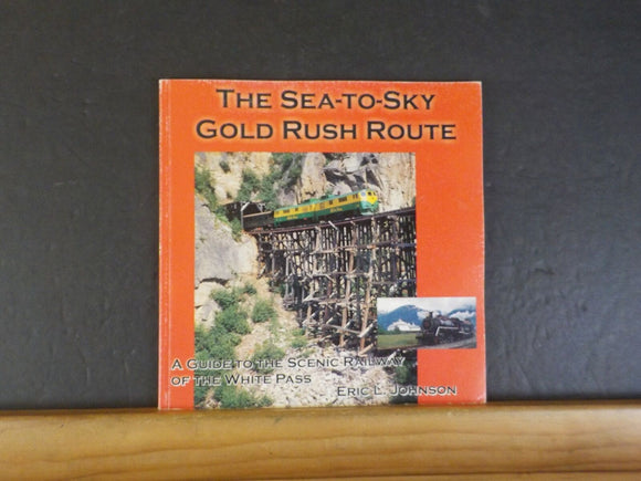 Sea to Sky Gold Rush Route Guide to the Scenic Railway of the White Pass