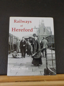 Railways of Hereford by Gordon Wood