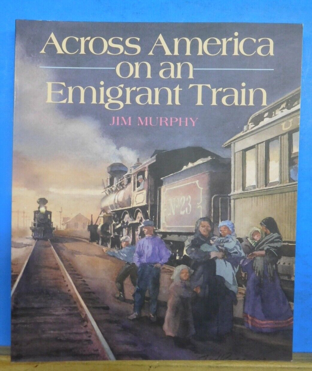 Across America on an Emigrant Train By Jim Murphy Soft Cover 1993