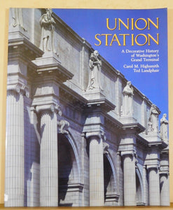 Union Station A Decorative history of Washington's Grand Terminal Highsmith SC