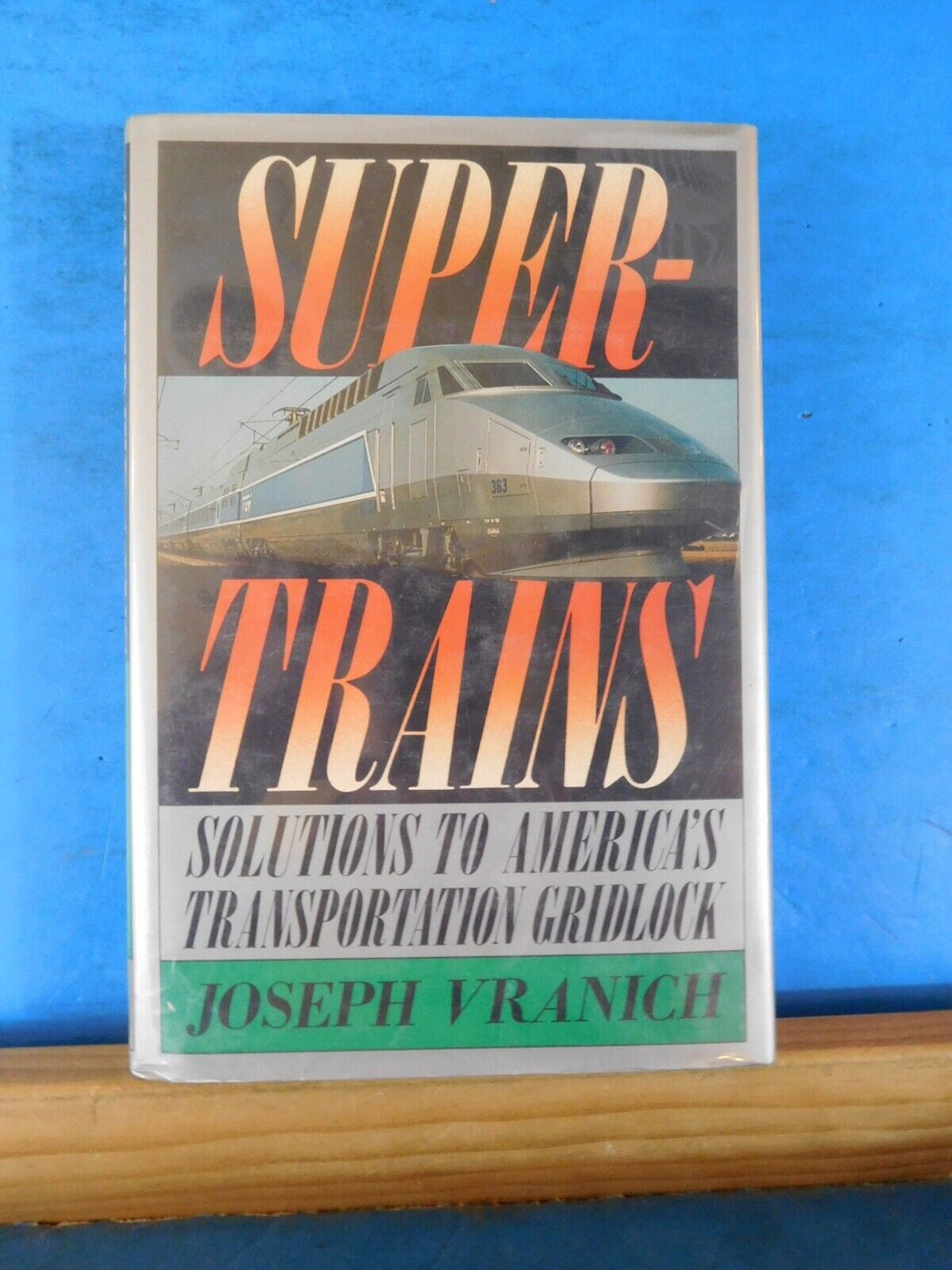 Super Trains By Joseph Vranich Solutions to America's Transportation gridlock DJ