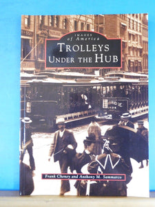 Images of America Trolleys Under the Hub by Cheney & Sammarco