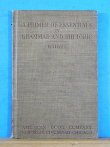 Primer of Essentials in Grammar and Rhetoric by Marietta Knight 1905 HC