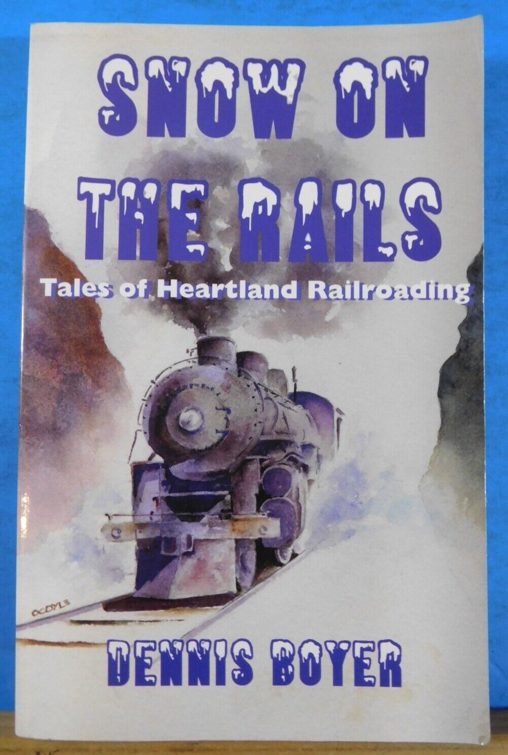Snow on the Rails Tales of Heartland Railroading by Dennis Boyer Soft Cover 2003