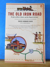 Old Iron Road an epic of rails, roads, and the urge to go west by David Bain