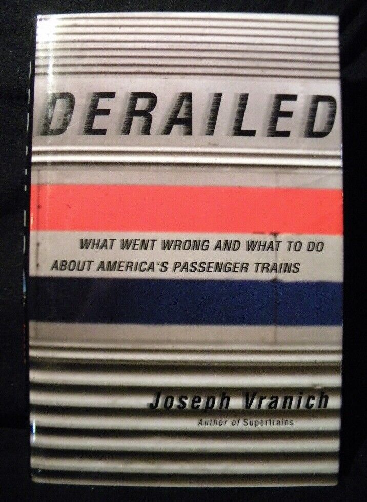 Derailed by Joseph Vranich What went wrong  what to do about America's passenger