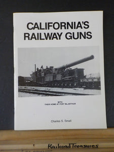 California’s Railway Guns by Charles S Small  Soft Cover