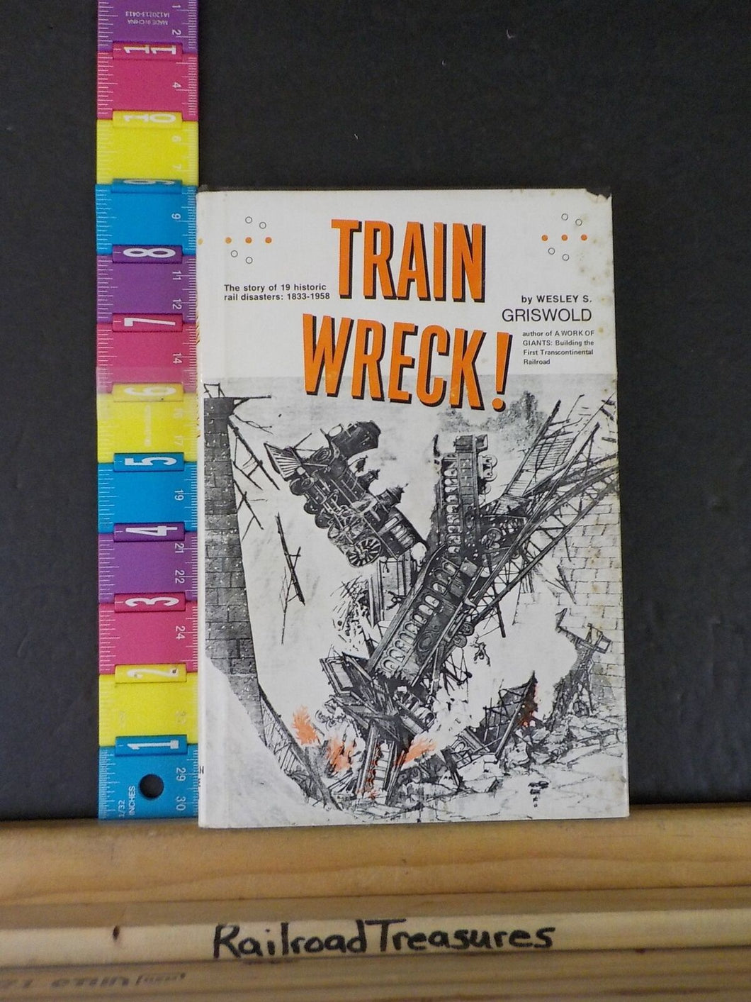 Train Wreck! Story 19 historic rail disasters 1833-1958  by Griswold