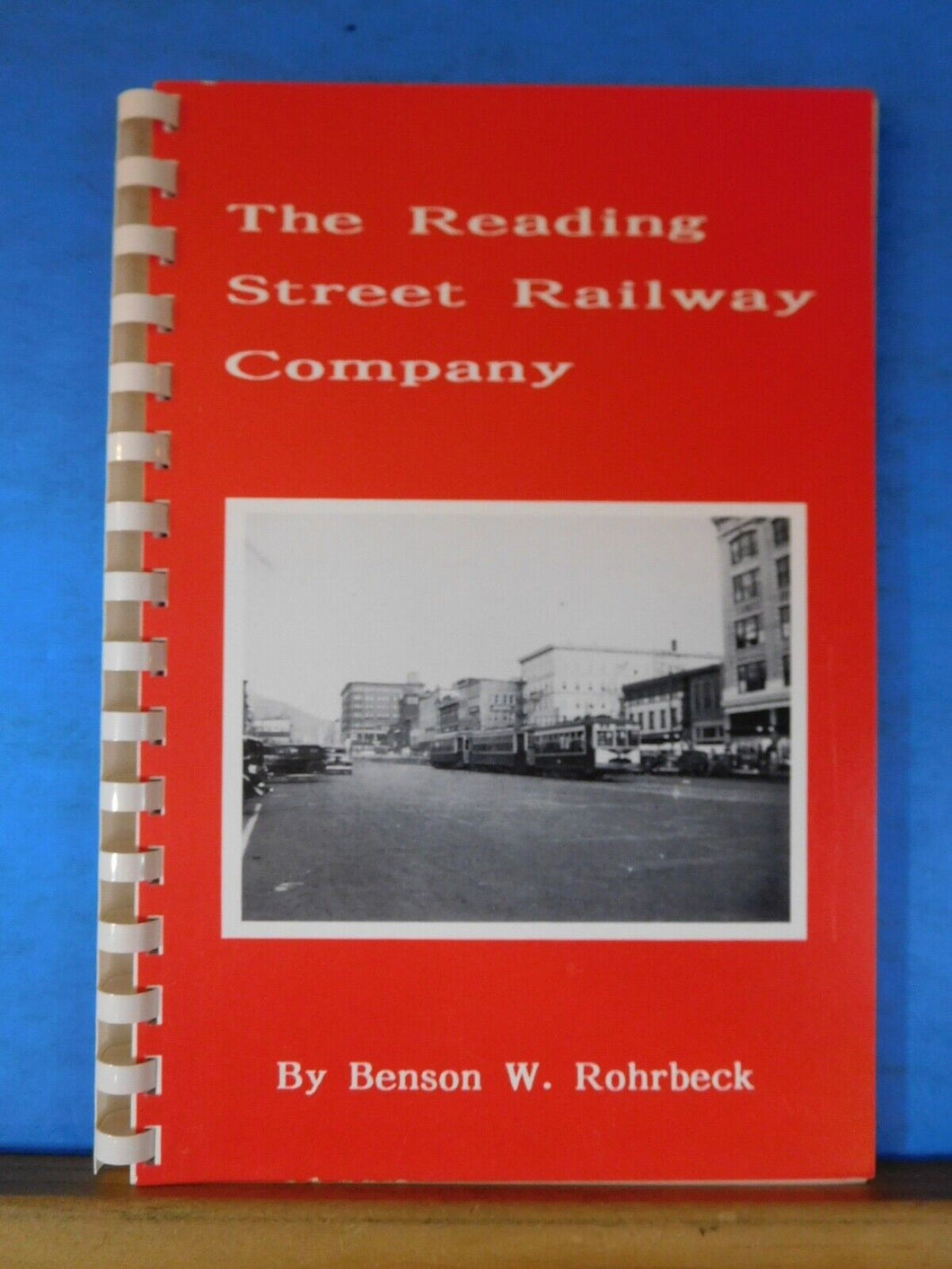 Reading Street Railway Company, The by Benson Rohrbeck Spiral Bound