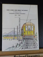 Ride A Mile and Smile the While a History of Phoenix Street Railway 1887-1948