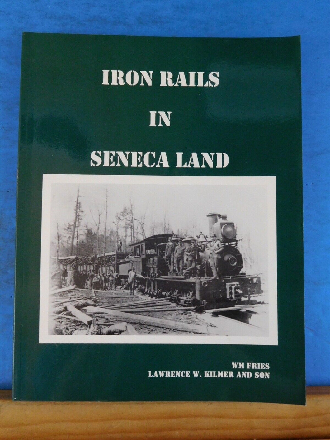 Iron Rails in Seneca Land by WM Fries and Lawrence W. Kilmer and Son Signed SC