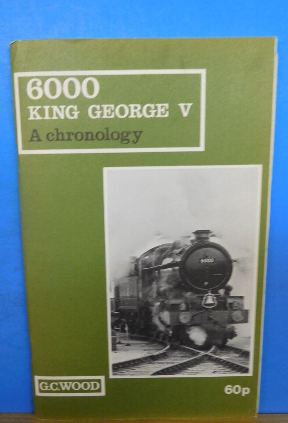 6000 King George V - A Chronology by GC Wood 1972 72 pages.