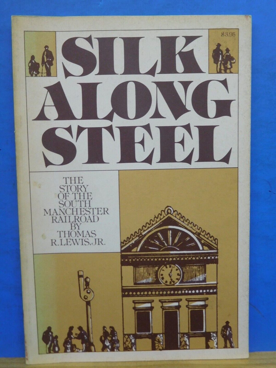 Silk Along Steel Story of the South Manchester Railroad By Thomas Lewis Jr Soft