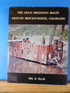 Gold Dredging Boats around Breckenridge, Colorado, The by Erl H Ellis SIGNED