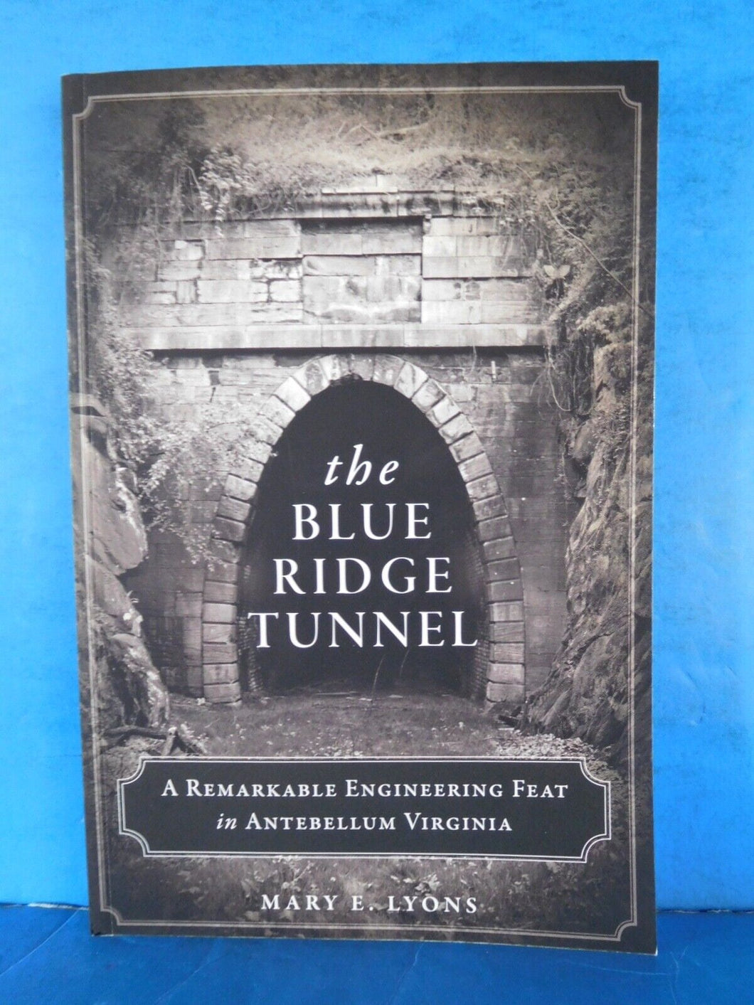 Blue Ridge Tunnel A Remarkable Engineering Feat in Antebellum Virginia By Lyons