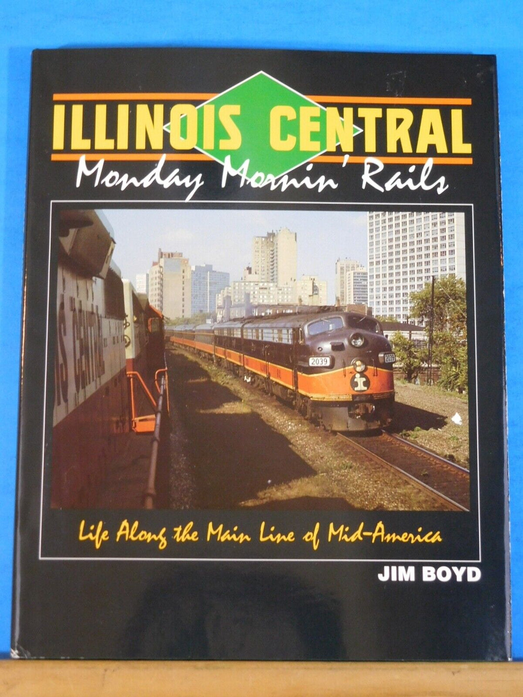 Illinois Central Monday Mornin Rails Life Along the Main Line of Mid America