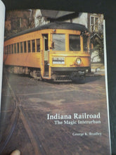 Indiana Railroad The Magic Interurban by George Bradley CERA #128  w/Dust Jacket
