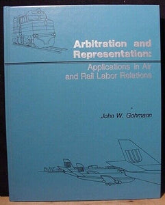 Arbitration & Representation Applications In Air & Rail Labor Relations Gohmann