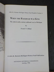 When the Railroad was King by Frank N Elliott 19th century rr era in Michigan SC