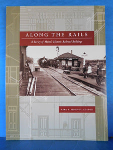 Along The Rails A Survey of Maine’s Historic Railroad Buildings by Kirk Mohney