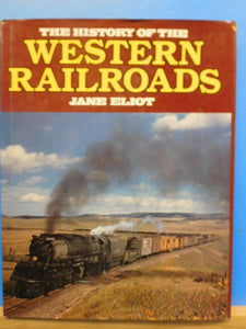 History Of The Western Railroads, The  By Jane Eliot w/ dust jacket