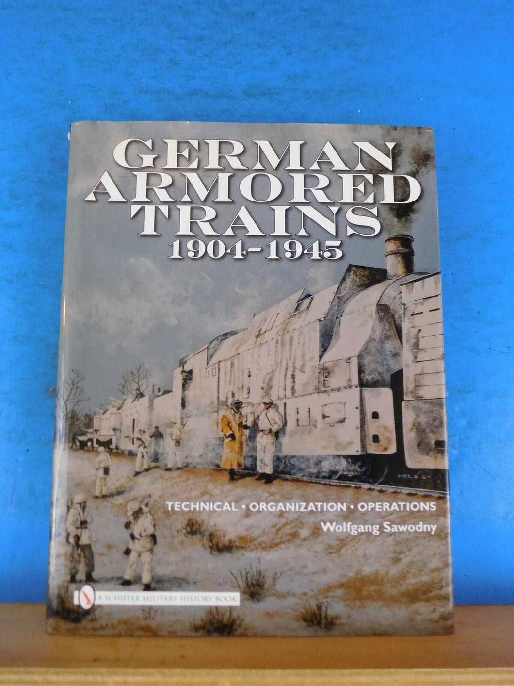 German Armored Trains 1904-1945 by Wolfgang Sawodny, a Schiffer Military History