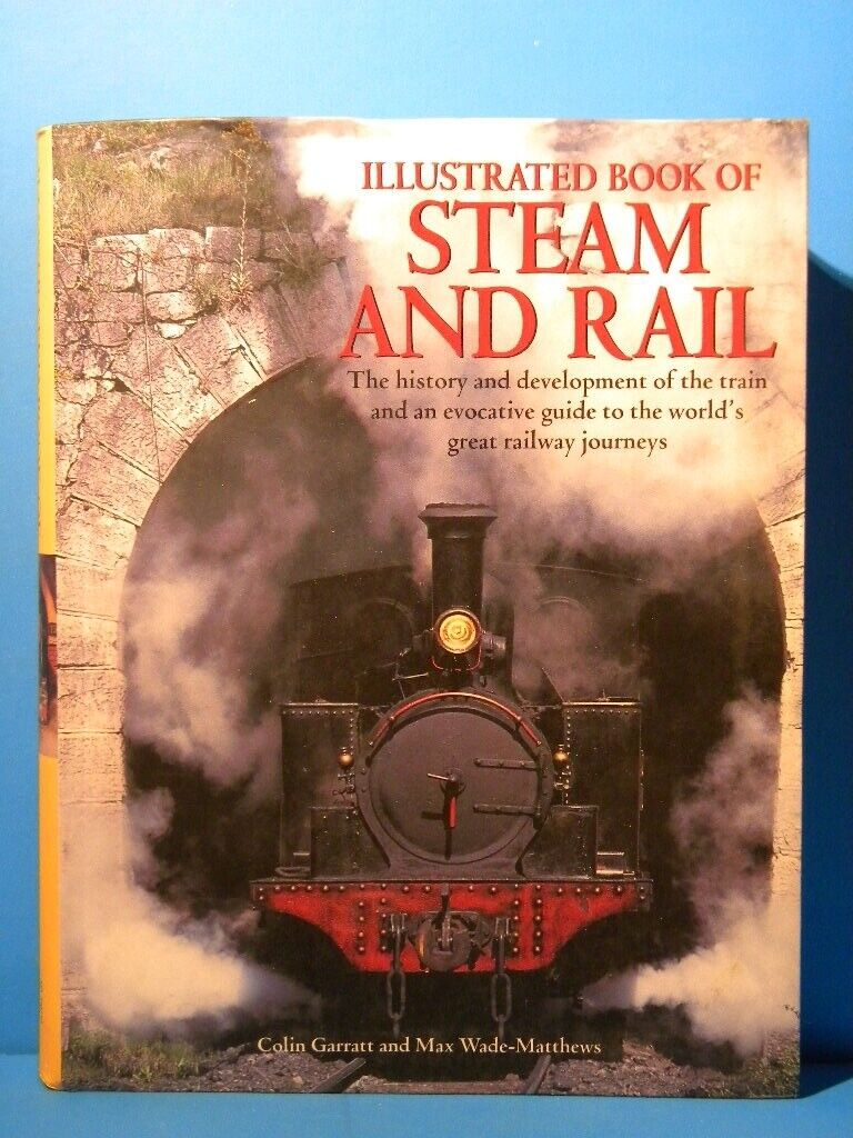 Illustrated Book of Steam And Rail 1500 photos 1830-present day  Garratt & Wade