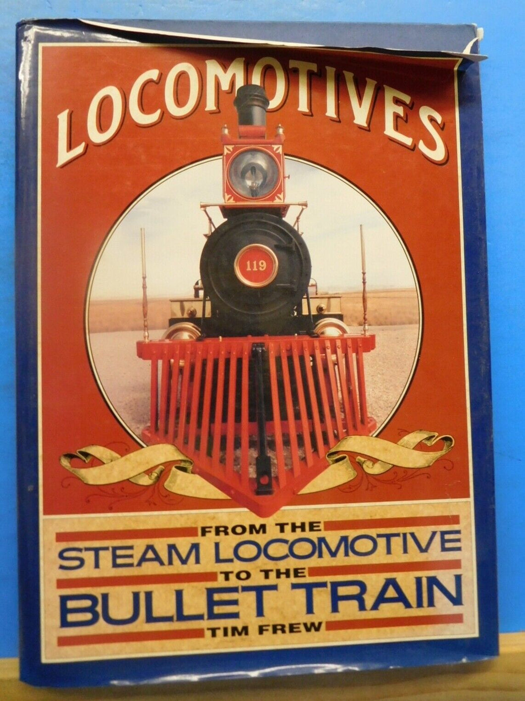 Locomotives from the Steam Locomotive to the Bullet Train by Tim Frew Dust Jacke