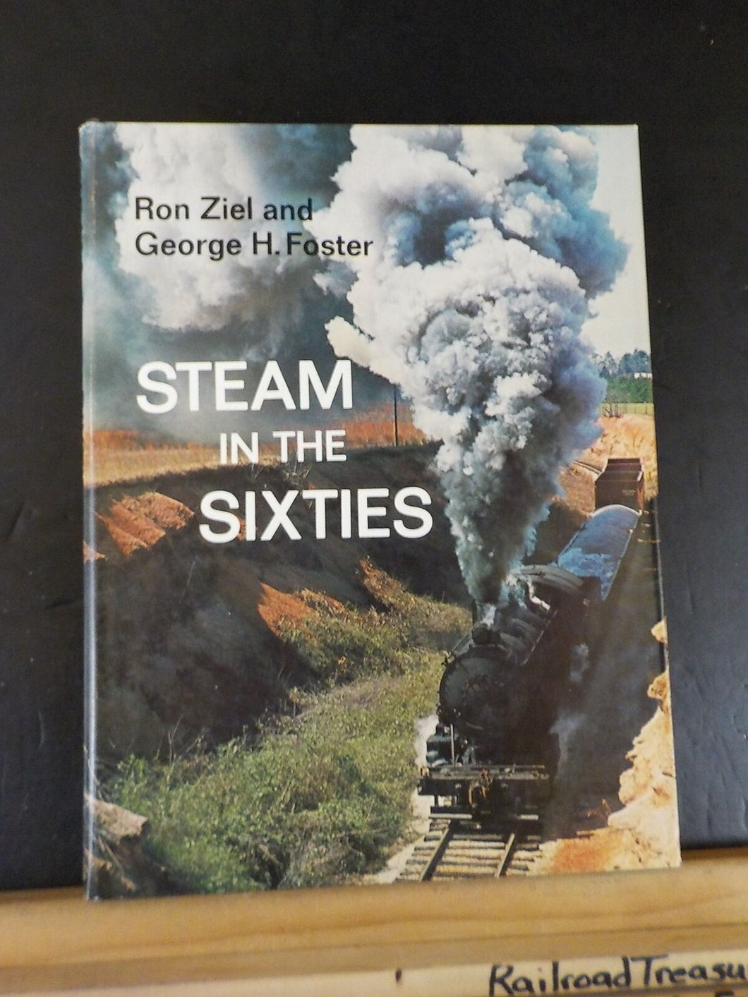 Steam in the Sixties By Ron Ziel & George Foster Dust Jacket 1967 FIRST Edition