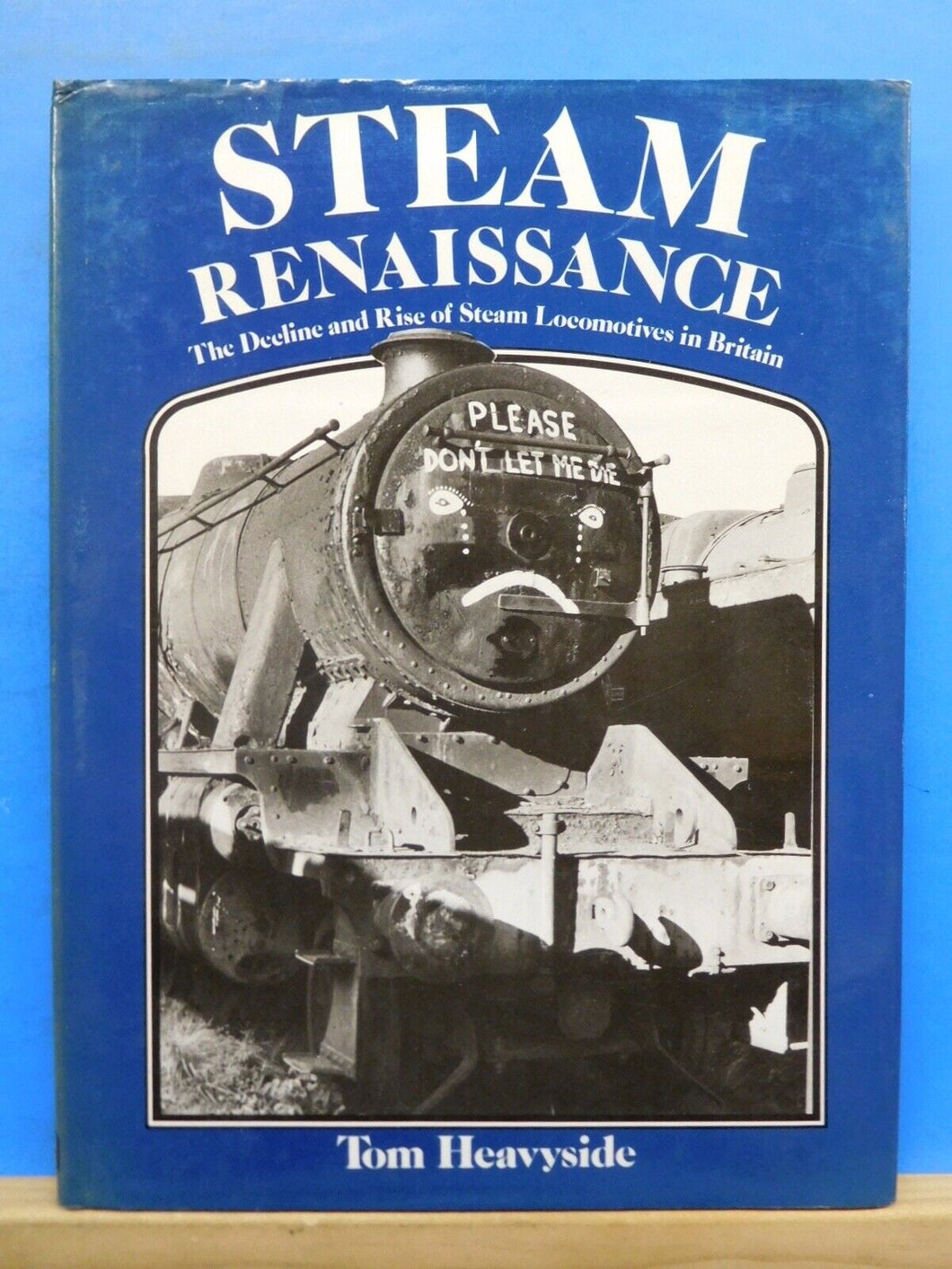 Steam Renaissance The decline & rise of steam locomotives in Britain Heavyside