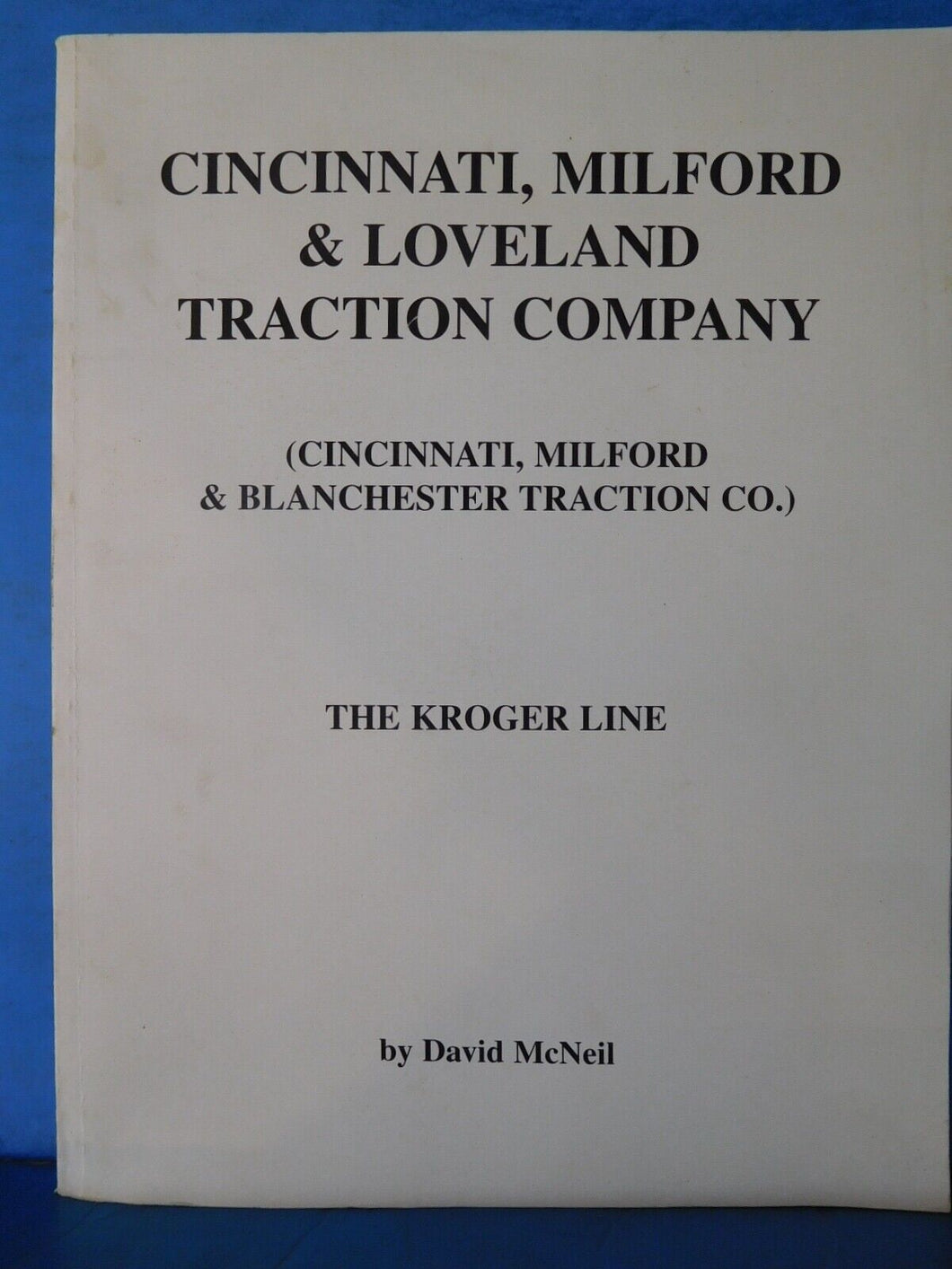Cincinnati Milford & Loveland Traction Company by David McNeil Soft Cover
