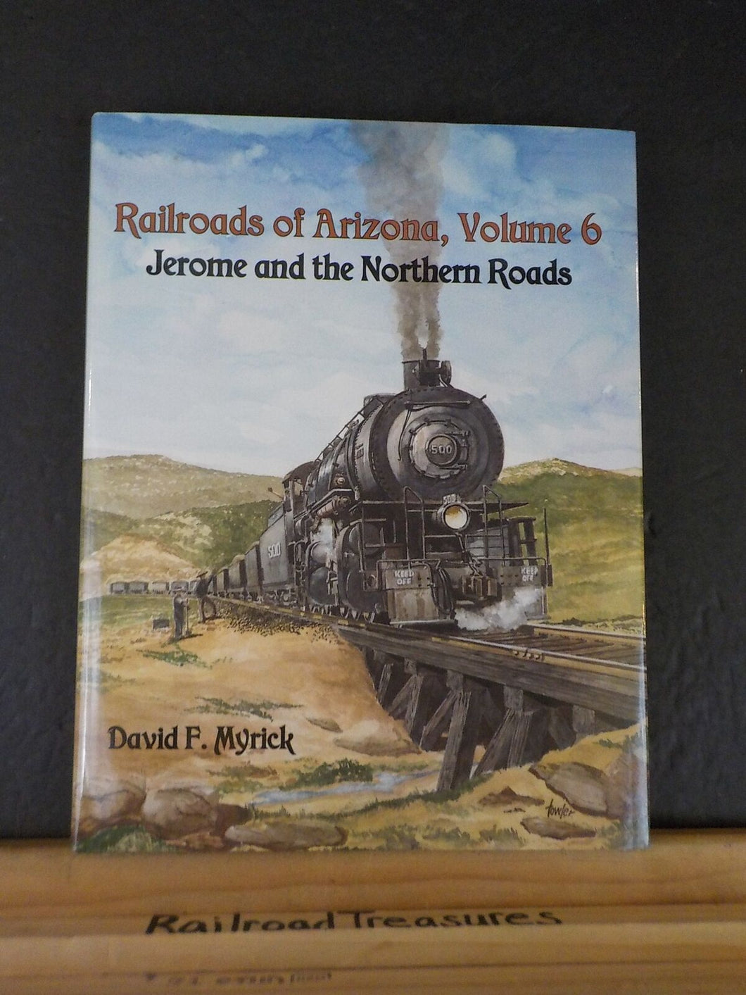Railroads of Arizona Vol 6 Jerome and the Northern Roads by David F Myrick