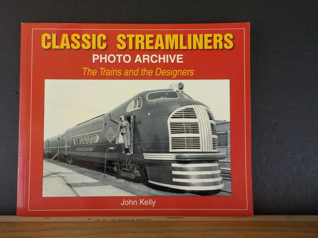Classic Streamliners Photo Archive The Trains and the Designers by John Kelly SC