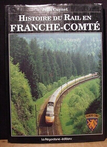 Histoire Du Rail En Franche Comte by Jean Cuynet La Regordane Editions 1989  DJ