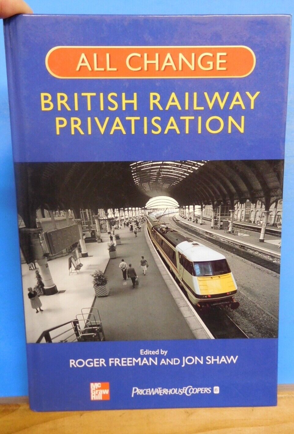 All Change: A History of British Rail Privatisation by Roger Freeman Hard Cover