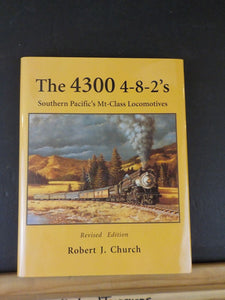 4300 4-8-2’s Southern Pacific’s Mt-Class Locomotives, The by R Church REVISED Ed